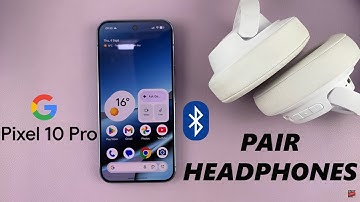 Google Pixel 10 Pro: How To Pair Bluetooth Headphones