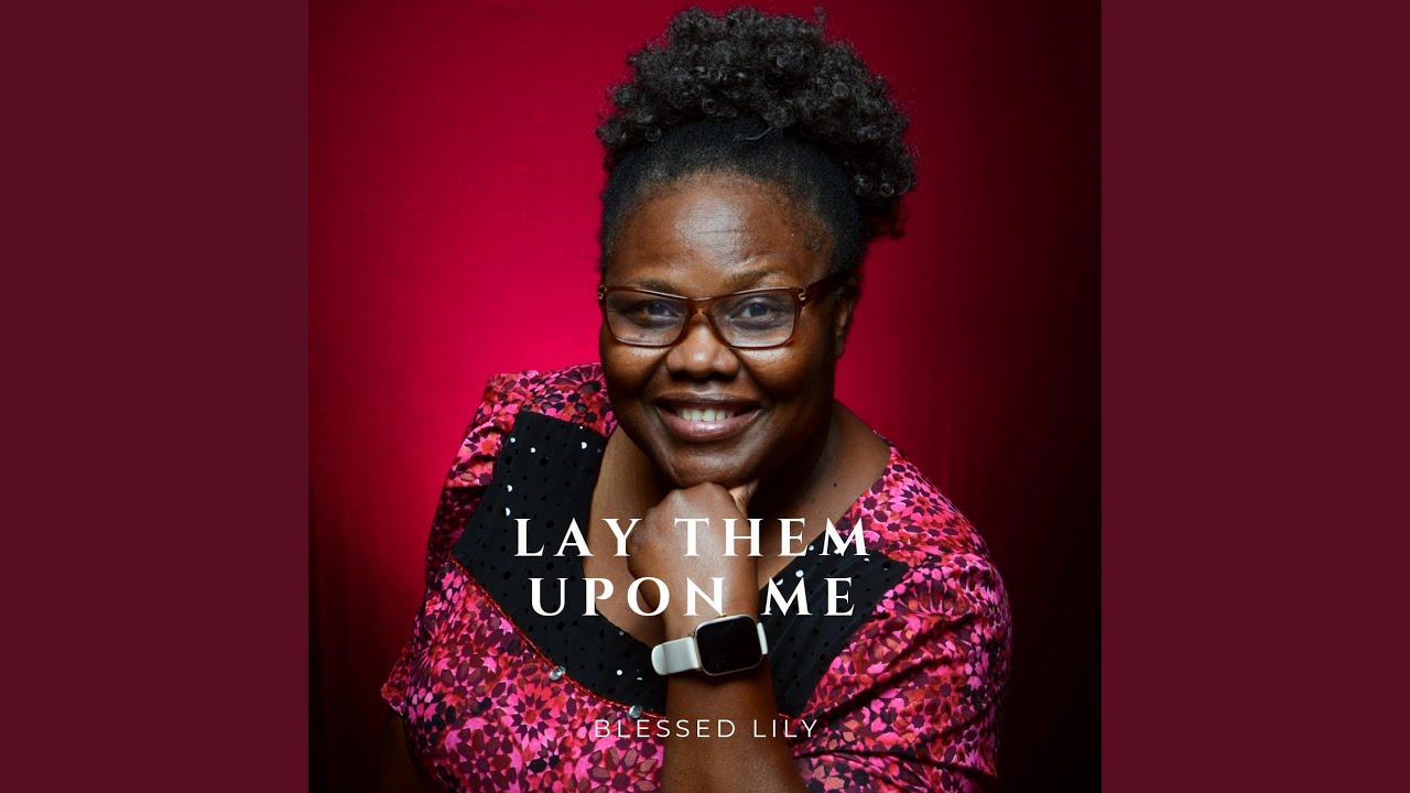 Lay Them Upon Me YouTube lay-them-upon-me-youtube