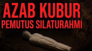 Azab Kubur Karena Memutus Silaturahmi — Hubungan Terputus, Siksa Tak Pernah Putus