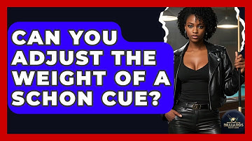 Can You Adjust The Weight Of A Schon Cue? - Billiards Hustlers