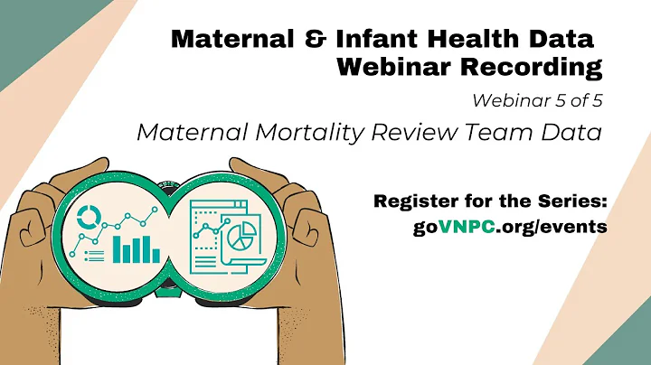 VNPC Maternal and Infant Health Data Webinar 5: Maternal Mortality Review Team Data