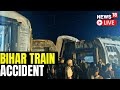 Bihar train accident live  north east express train derails in bihar  buxar news live  n18l