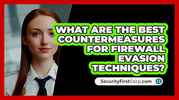 What Are The Best Countermeasures For Firewall Evasion Techniques? - SecurityFirstCorp.com