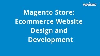 Magento Store: Ecommerce Website Design and Development