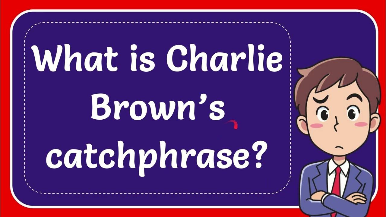 What is Charlie Brown’s catchphrase? YouTube