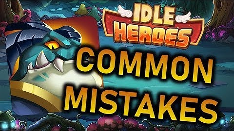 IDLE HEROES: Common Mistakes by New Players
