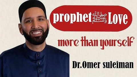 Omar Suleiman on Loving Prophet ﷺ More Than Yourself