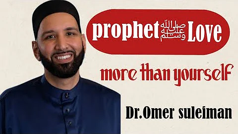 Omar Suleiman on Loving Prophet ﷺ More Than Yourself