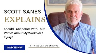 Should I cooperate with third-party investigations for my workplace Injury?
