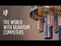 What If We Had Working Quantum Computers Today?