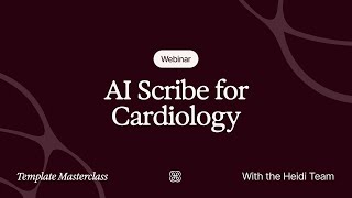 AI Scribe for Cardiology: Masterclass Webinar | Heidi