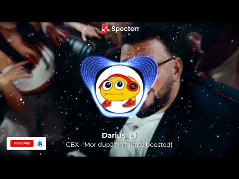 CBX-Mor după tine(bass boosted)