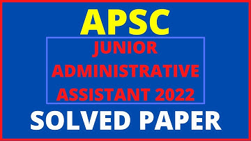APSC JUNIOR ADMINISTRATIVE ASSISTANT (JAA)  WRITTEN EXAM (31ST JULY 2022) : SOLVED PAPER