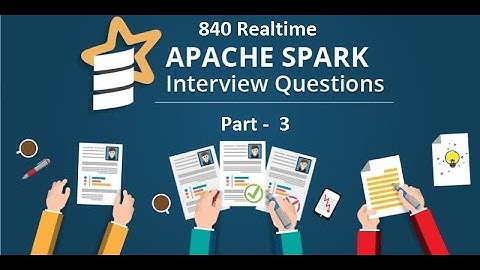 Mostly asked 840 Realtime Spark Interview Questions for Experienced and Freshers - PART - 3