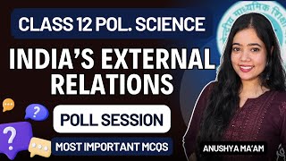India's External Relations | MCQ Poll Session | Class 12 Political Science | Anushya Ma’am