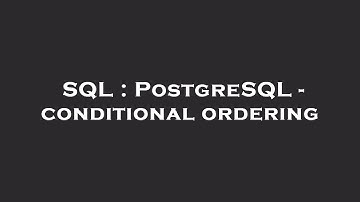 SQL : PostgreSQL - conditional ordering