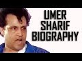 Umer Sharif Biography (King of Comedy)