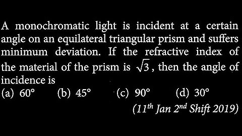 A monochromatic light is incident at a certain angle on an equilateral  OP DTS 19 Q3
