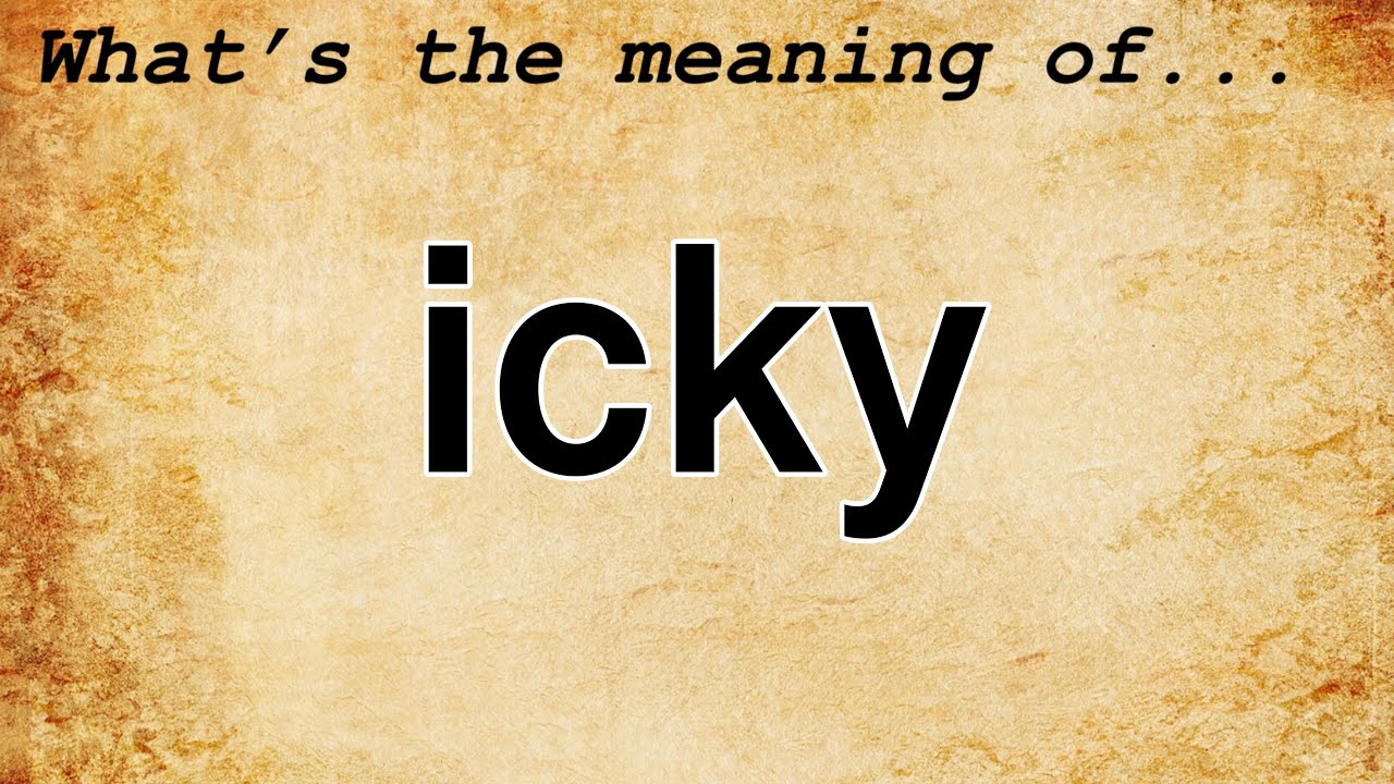 Icky Meaning Definition Of Icky YouTube Icky Meaning Definition Of Icky YouTube