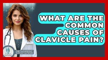What Are The Common Causes Of Clavicle Pain? - Orthopedic Support Network