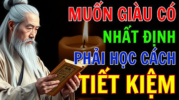 CỔ NHÂN DẠY - Người khôn hiểu TIẾT KIỆM LÀ KHỞI NGUỒN CHO SỰ GIÀU CÓ | TRIẾT LÝ SỐNG