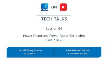 NEPSI Tech Talk Session 04: Power Factor and Power Factor Correction (Part 2 of 2)