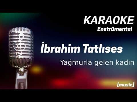 Karaoke İbrahim Tatlıses Yağmurla Gelen Kadın