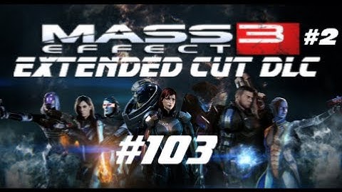 Mass Effect 3 Walkthrough (Female Shepard) Part 103: Extended Cut DLC Part 2