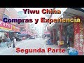 Yiwu China Compras y Experiencias Parte Dos