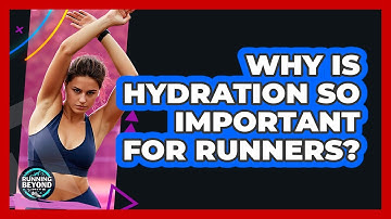 Why Is Hydration So Important For Runners?