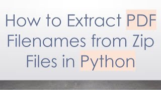 How to Extract PDF Filenames from Zip Files in Python