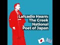 The Greek National Poet of Japan: Lafcadio hearn