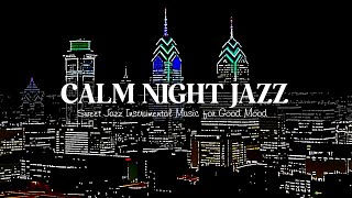 Exquisite Jazz & Relaxing Calm Night Jazz | Sweet Jazz Instrumental Music for Good Mood, Relax