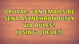 Drupal: Can emails be sent asynchronously via rules? (Using Queue?) (2 Solutions!!)
