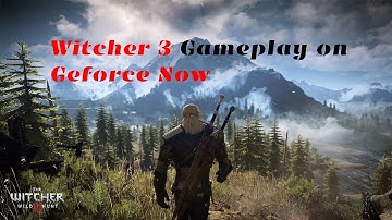 The Witcher 3 Gameplay on Geforce NOW - 25 mpbs