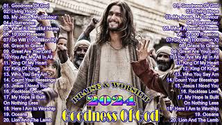 Goodness Of God 🙏 Best Playlist Praise & Worship Songs 2024