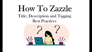 How To Zazzle: Title, Description and Tagging Best Practices for Sellers