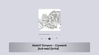 Nostril Tampon - Crywank [sub esp] [lyrics]