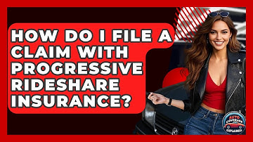 How Do I File A Claim With Progressive Rideshare Insurance? - Auto Coverage Explained