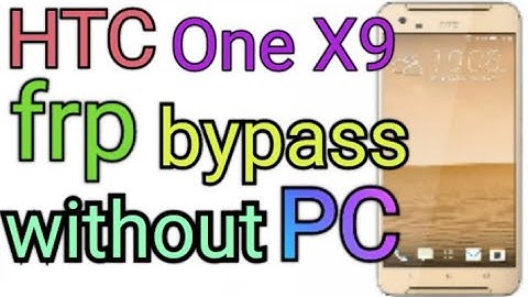 HTC One X9 ( 2ps5100 ) frp bypass