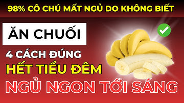 Giảm Tiểu Đêm, Ngủ Sâu Hơn Với 4 Cách Ăn Chuối Đúng Cách Cho Người Cao Tuổi Tránh 4 Sai Lầm Phổ Biến