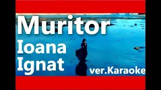 Ioana Ignat - Muritor (ver.Karaoke Remix) Versuri | Lyrics