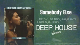 The 1975 - Somebody Else ft. Ebony Day「Deep House Remix」/ Audio Video