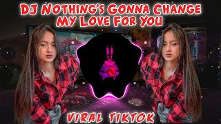Download Lagu DJ NOTHING'S GONNA CHANGE MY LOVE FOR YOU VIRAL TIKTOK REMIX TERBARU 2021 MP3