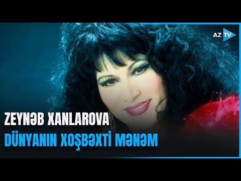 Zeynəb Xanlarova - Dünyanın xoşbəxti mənəm