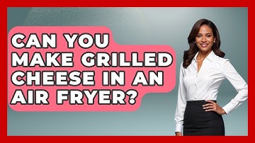 Can You Make Grilled Cheese In An Air Fryer? - The Skillful Chef