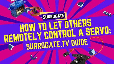 HOW TO LET OTHERS REMOTELY CONTROL A SERVO - Surrogate.Tv Guides