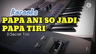 [Karaoke Version] PAPA ANI SO JADI PAPA TIRI - D'Secret Trio