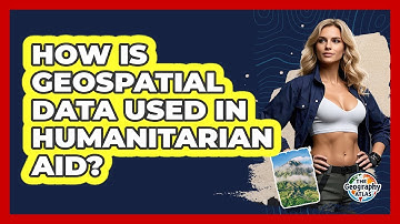 How Is Geospatial Data Used In Humanitarian Aid? - The Geography Atlas