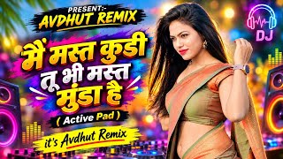 Main mast Kudi tu bhi | Mast mast | dj song | trending | Active Pad | It's Avdhut Remix 